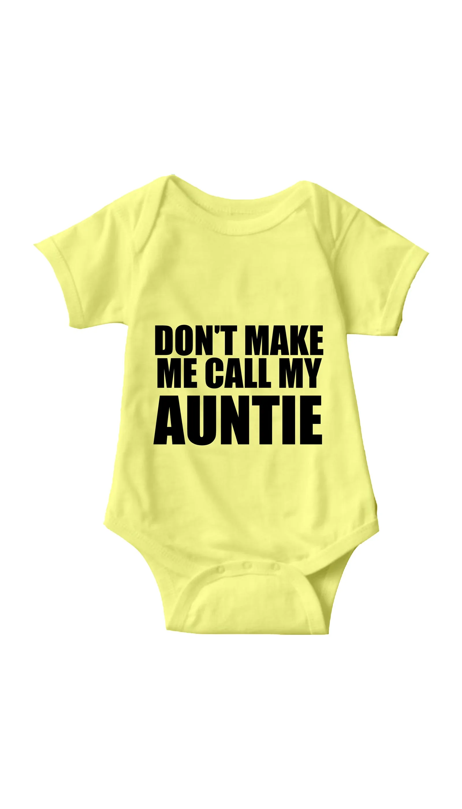Don't Make Me Call My Auntie Funny Infant Onesie