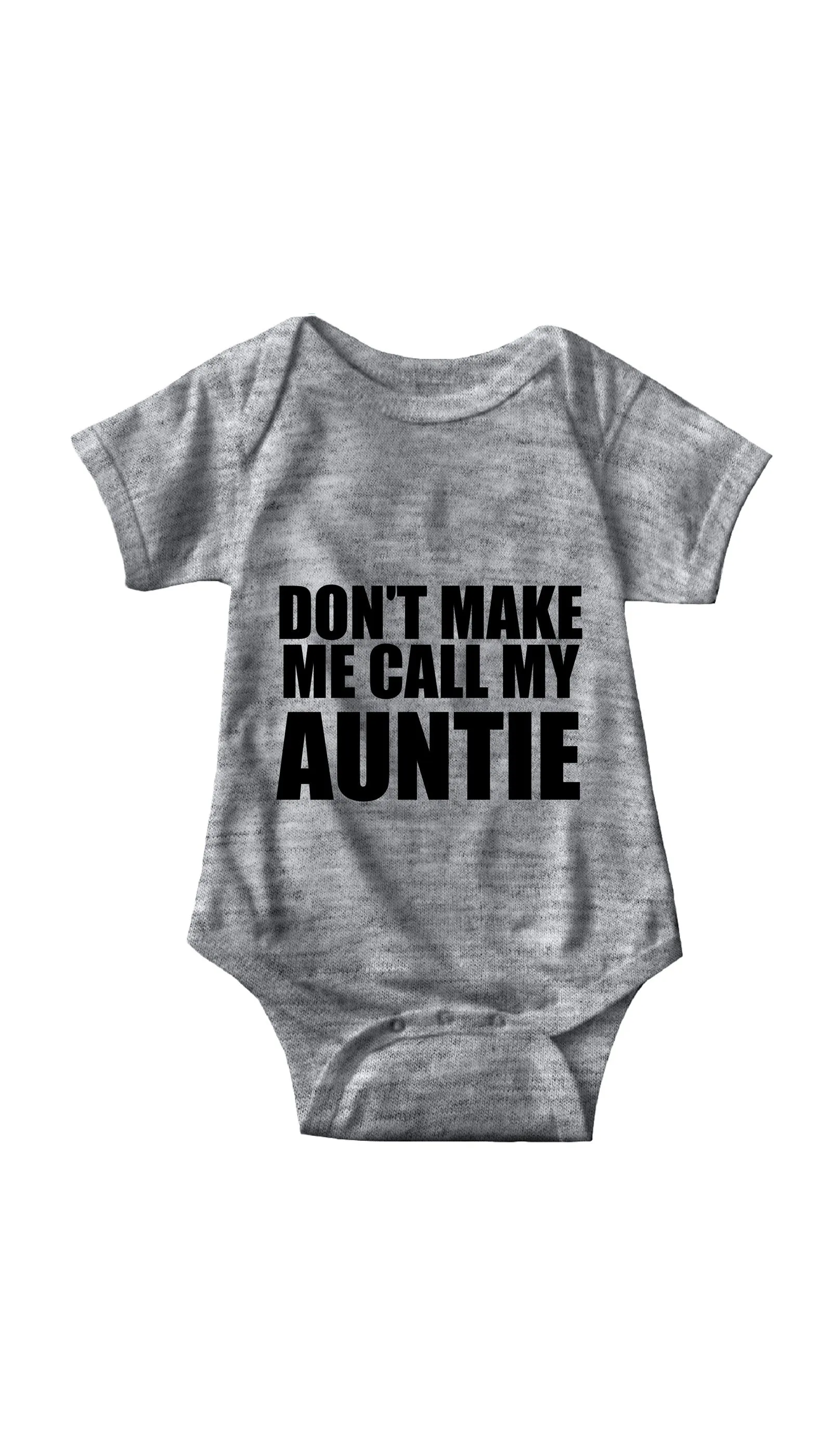 Don't Make Me Call My Auntie Funny Infant Onesie