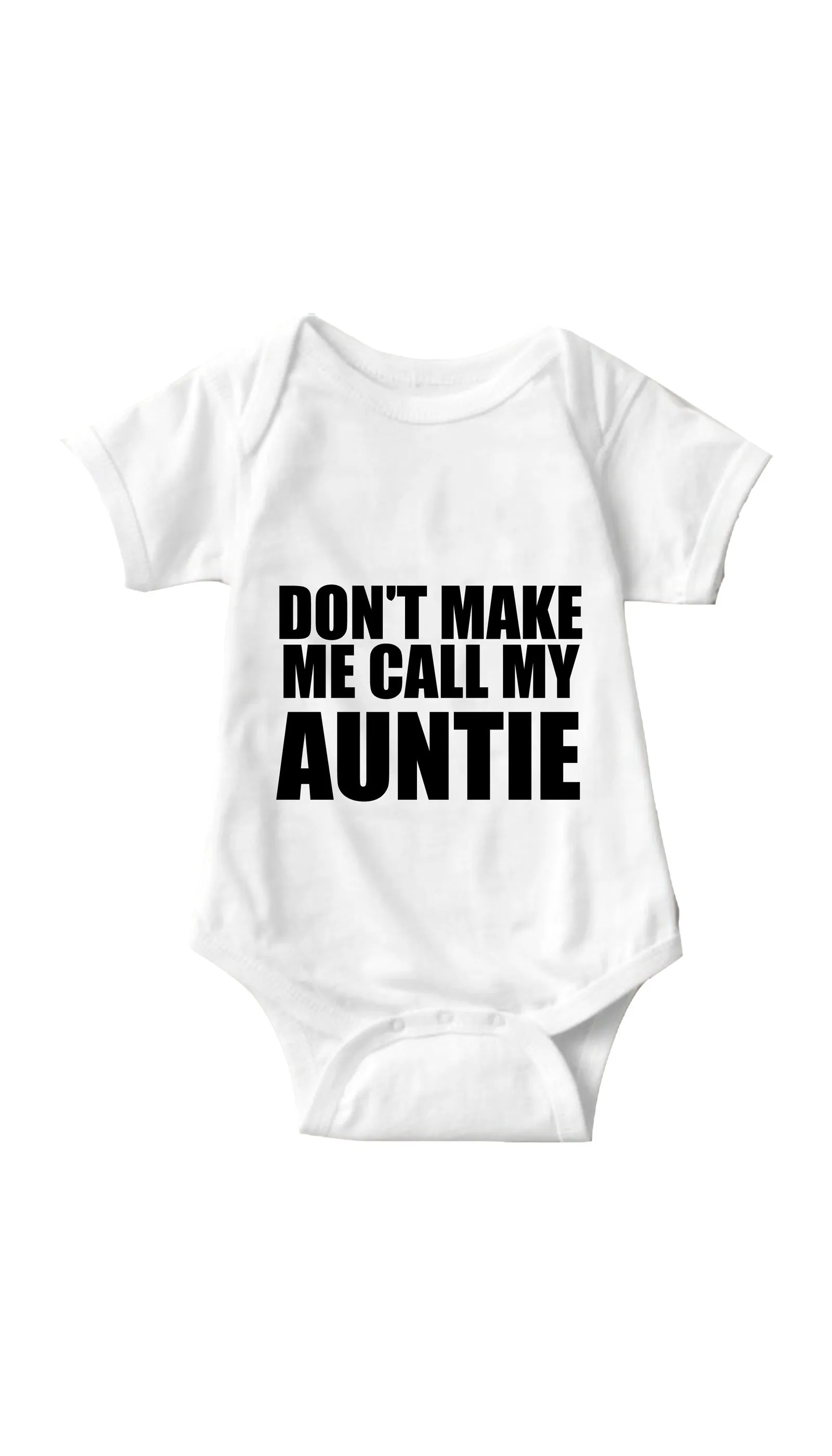 Don't Make Me Call My Auntie Funny Infant Onesie
