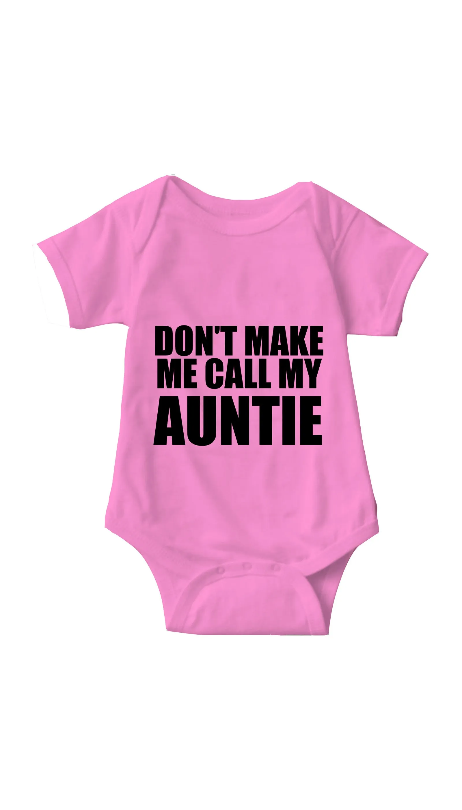 Don't Make Me Call My Auntie Funny Infant Onesie