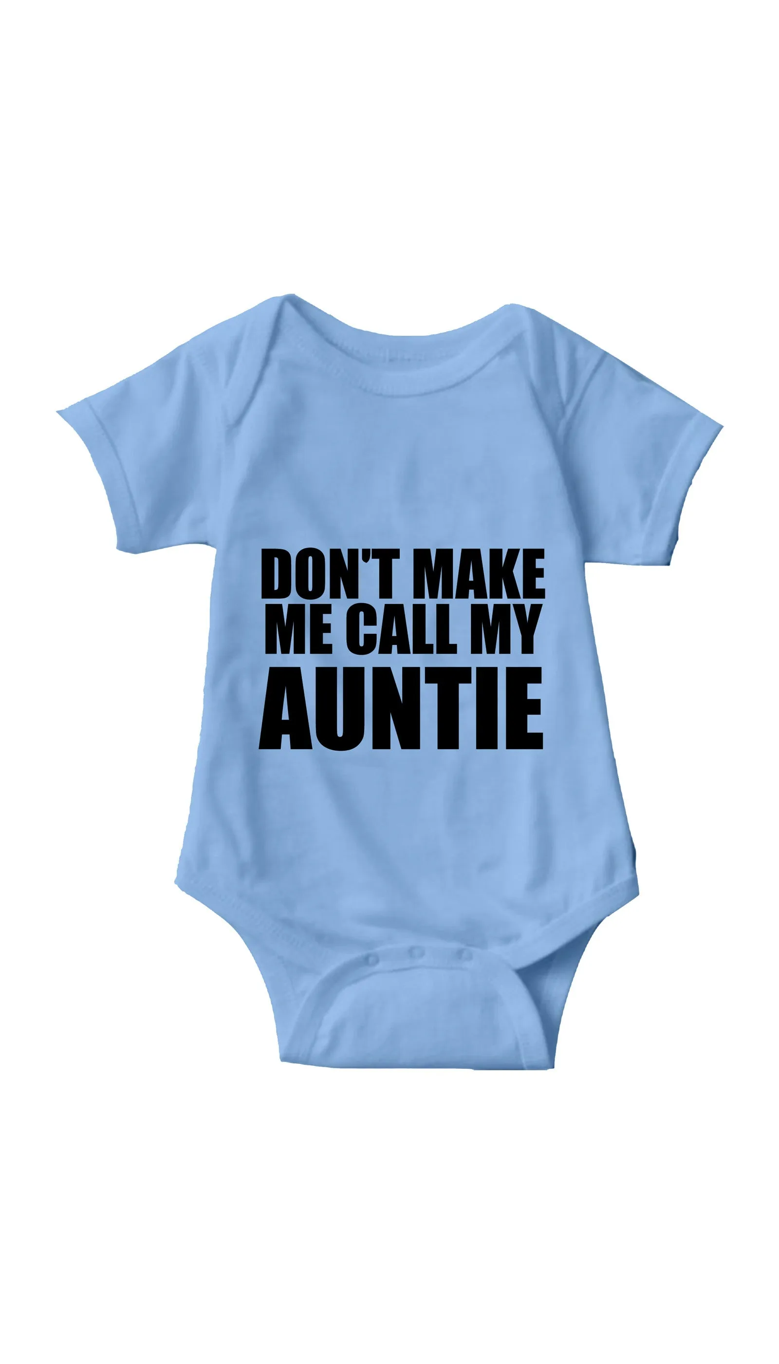 Don't Make Me Call My Auntie Funny Infant Onesie